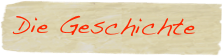  Die Geschichte