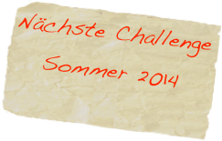 Nächste Challenge Sommer 2014
