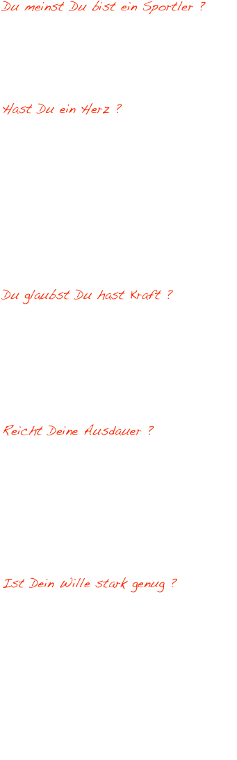 Du meinst Du bist ein Sportler ? 
Wenn Du Dich in allen folgenden Schlagwörtern wieder findest, kannst du es bei der Sportler Challenge beweisen.
Dann beweis es bei der Sportler Challenge.

Hast Du ein Herz ?
Trete an für den Guten Zweck. Finde einen Sponsor der für Deine Leistung bezahlt. Das umgesetzte Gewicht dient als Wertung für den Wettkampf und wird in einen Spendenbetrag umgerechnet. 100 kg entsprechen 1 Euro. Je nach Leistung kommen so zwischen 100 und 160 Euro zusammen. An wen das Geld geht bestimmt der Sponsor mit dem Sportler.

Du glaubst Du hast Kraft ?
An zehn verschieden Stationen werden Gewichte gezogen, gehoben, geschoben oder gedreht. Es handelt es sich nicht um übliche Hanteln oder Gewichtsscheiben, auf Dich warten Baumstämme, Stahlketten und Baggereifen.

Reicht Deine Ausdauer ?
Jede Station dauert 60 Sekunden -  und die können verdammt lang sein.   Zwei Teilnehmer starten immer gleichzeitig. Sind alle Teilnehmer an einer Station durch geht es weiter. Die Pausenzeiten bleiben so für alle gleich und der Wettkampf zieht sich bis zu 4 Stunden.  

Ist Dein Wille stark genug ?
Alles geben auch wenn es weh tut. Jeder der schonmal mitgemacht oder bei uns trainiert hat weiß wie lang 60 Sekunden sind. Nicht selten gehen Teilnehmer an und über ihre Grenzen. Danach heißt es aber wieder weiter machen. Auch wenn es um das sammeln von Spendengeldern geht, ist die Sportler Challenge ein ernstzunehmender Wettkampf bei dem auch Leistungssportler starten.